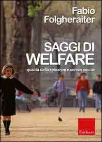 Saggi di welfare. Qualità delle relazioni e servizi sociali - Fabio Folgheraiter - Libro Erickson 2009 | Libraccio.it