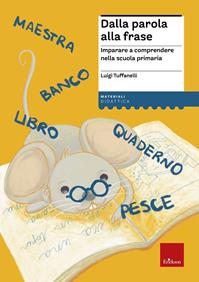 Dalla parola alla frase. Imparare a comprendere nella scuola primaria - Luigi Tuffanelli - Libro Erickson 2009, Materiali per l'educazione | Libraccio.it