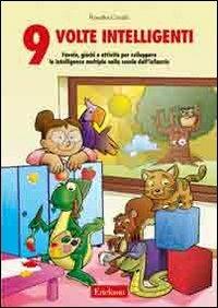 Nove volte intelligenti. Favole, giochi e attività per sviluppare le intelligenze multiple nella scuola dell'infanzia - Rosalba Corallo - Libro Erickson 2009, Materiali per l'educazione | Libraccio.it