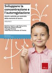 Sviluppare la concentrazione e l'autoregolazione. Vol. 3: Giochi e attività sulla memoria di lavoro