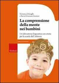 La comprensione della mente nei bambini. Un laboratorio linguistico con storie per la scuola dell'infanzia - Veronica Ornaghi, Ilaria Grazzani - Libro Erickson 2009, Materiali per l'educazione | Libraccio.it
