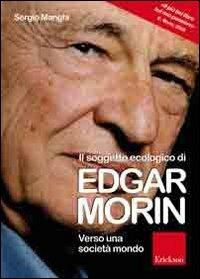 Il soggetto ecologico di Edgar Morin. Verso una società-mondo - Sergio Manghi - Libro Erickson 2009 | Libraccio.it