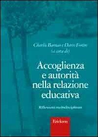 Accoglienza e autorità nella relazione educativa. Riflessioni multidisciplinari  - Libro Erickson 2009, Metodi e tecniche del lavoro sociale | Libraccio.it