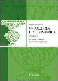 Una scuola che comunica. Vol. 2: I processi verso il mondo esterno  - Libro Erickson 2009, Cultura organizz. istituzioni scolastiche | Libraccio.it
