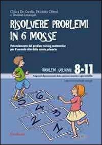 Risolvere problemi in 6 mosse. Potenziamento del problem solving matematico per il secondo ciclo della scuola primaria - Chiara De Candia, Nicoletta Cibinel, Daniela Lucangeli - Libro Erickson 2009, Materiali per l'educazione | Libraccio.it