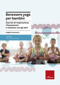 Benessere yoga per bambini. Esercizi di respirazione, rilassamento e relazione con gli altri - Angela Dunemann-Gulde - Libro Erickson 2009, Guide per l'educazione | Libraccio.it