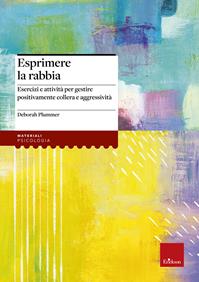 Esprimere la rabbia. Esercizi e attività per gestire positivamente collera e aggressività - Deborah Plummer - Libro Erickson 2009, Materiali per l'educazione | Libraccio.it
