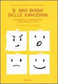 Il mio diario delle emozioni. Comprendere e esprimere rabbia, paura, tristezza e gioia - Rossana Colli, Monica Colli - Libro Erickson 2009, Materiali per l'educazione | Libraccio.it