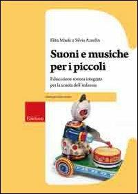 Suoni e musiche per i piccoli. Educazione sonora integrata per la scuola dell'infanzia. Con CD Audio - Elita Maule, Silvia Azzolin - Libro Erickson 2009, Guide per l'educazione | Libraccio.it