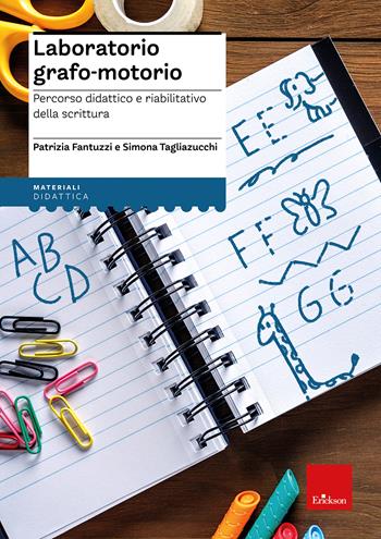 Laboratorio grafo-motorio. Percorso didattico e riabilitativo della scrittura - Patrizia Fantuzzi, Simona Tagliazucchi - Libro Erickson 2009, Materiali per l'educazione | Libraccio.it