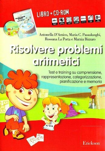 Risolvere problemi aritmetici. Test e training su comprensione, rappresentazione, categorizzazione, pianificazione e memoria. Con CD-ROM  - Libro Erickson 2009 | Libraccio.it