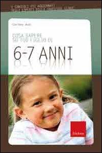 Cosa sapere su tuo figlio di 6-7 ani. Vol. 6 - Corinne Aves - Libro Erickson 2009, Cosa sapere su tuo figlio | Libraccio.it