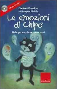Le emozioni di Ciripo. Fiabe per stare bene con se stessi. Ediz. illustrata. Con CD Audio - Giuliana Franchini, Giuseppe Maiolo - Libro Erickson 2009, Capire con il cuore | Libraccio.it