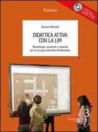 Didattica attiva con la LIM. Metodologie, strumenti e materiali. Con CD-ROM - Giovanni Bonaiuti - Libro Erickson 2009, Tecnologie nella didattica | Libraccio.it