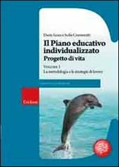 Il piano educativo individualizzato. Progetto di vita. Vol. 1: La metodologia e le strategie di lavoro.