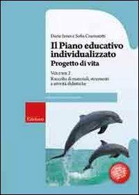 Il piano educativo individualizzato. Progetto di vita. Vol. 2: Raccolta di materiali strumenti e attività didattiche - Dario Ianes, Sofia Cramerotti - Libro Erickson 2009, Guide per l'educazione speciale | Libraccio.it