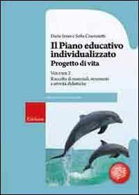 Il piano educativo individualizzato. Progetto di vita. Vol. 2: Raccolta di materiali strumenti e attività didattiche. - Dario Ianes, Sofia Cramerotti - Libro Erickson 2009, Guide per l'educazione speciale | Libraccio.it