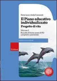 Il piano educativo individualizzato. Progetto di vita. Vol. 3: Raccolta di buone prassi di PEI compilati e commentati. - Dario Ianes, Sofia Cramerotti - Libro Erickson 2009, Guide per l'educazione speciale | Libraccio.it