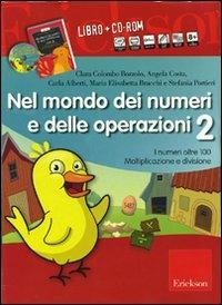 Nel mondo dei numeri e delle operazioni. Kit. Con CD-ROM. Vol. 2: I numeri oltre 100. Moltiplicazione e divisione - Carla Alberti, M. Elisabetta Bracchi, Stefania Portieri - Libro Erickson 2009 | Libraccio.it
