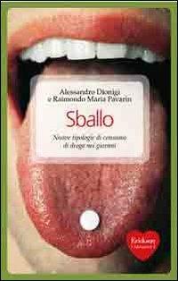 Sballo. Nuove tipologie di consumo di droga nei giovani - Alessandro Dionigi, Raimondo Maria Pavarin - Libro Erickson 2010, Capire con il cuore | Libraccio.it