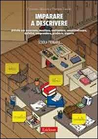 Imparare a descrivere. Attività per osservare, ascoltare, controntare, concettualizzare, definire, comprendere, produrre, esporre. Scuola primaria - Ferruccio Bianchi, Patrizia Farello - Libro Erickson 2009, Materiali per l'educazione | Libraccio.it