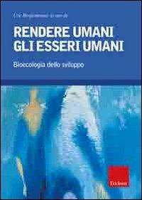 Rendere umani gli esseri umani. Bioecologia dello sviluppo  - Libro Erickson 2010, Psicologia | Libraccio.it