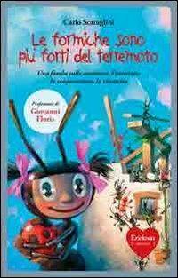 Le formiche sono più forti del terremoto. Ediz. illustrata - Carlo Scataglini - Libro Erickson 2009, Capire con il cuore | Libraccio.it