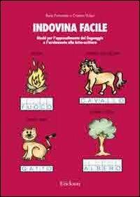 Indovina facile. Giochi per l'apprendimento del linguaggio e l'avviamento alla letto-scrittura - Ilaria Fortunato, Cristino Volpe - Libro Erickson 2010, Materiali di recupero e sostegno | Libraccio.it