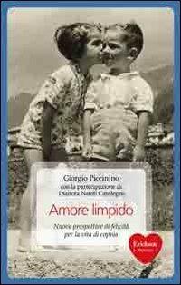 Amore limpido. Nuove prospettive di felicità per la vita di coppia - Giorgio Piccinino, Dianora Natoli Casalegno - Libro Erickson 2010, Capire con il cuore | Libraccio.it