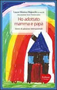 Ho adottato mamma e papà. Storie di adozione internazionale  - Libro Erickson 2010, Capire con il cuore | Libraccio.it