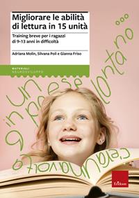 Migliorare le abilità di lettura in 15 unità. Training breve per gli alunni di 9-13 anni in difficoltà - Adriana Molin, Silvana Poli, Gianna Friso - Libro Erickson 2011, Materiali di recupero e sostegno | Libraccio.it