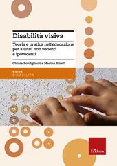 Disabilità visiva. Teoria e pratica nell'educazione per alunni non vedenti e ipovedenti