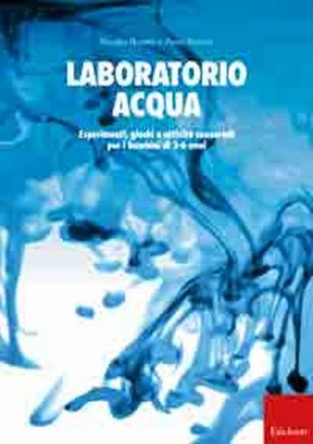 Laboratorio acqua. Esperimenti, giochi e attività sensoriali per i bambini di 3-6 anni - Monika Bezdek, Petra Bezdek - Libro Erickson 2010, Guide per l'educazione | Libraccio.it