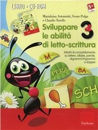 Sviluppare le abilità di letto-scrittura. Attività di consolidamento su lettere, sillabe, parole, digrammi/trigrammi e doppi. Con CD-ROM. Vol. 3 - Marialuisa Antoniotti, Svano Pulga, Claudio Turello - Libro Erickson 2010 | Libraccio.it