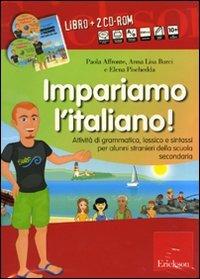 Impariamo l'italiano! Attività di grammatica, lessico e sintassi per alunni stranieri della scuola secondaria. Con CD Audio. Con 2 CD-ROM - Paola Affronte, Anna L. Burci, Elena Pischedda - Libro Erickson 2010 | Libraccio.it