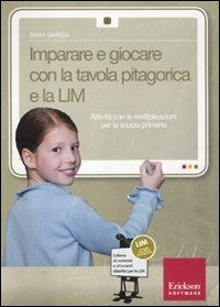 Imparare a giocare con la tavola pitagorica e la LIM. Attività con le moltiplicazioni per la scuola primaria. Con CD-ROM - Sara Garosi - Libro Erickson 2012, Materiali e strumenti didattici LIM | Libraccio.it