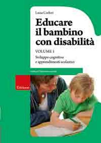 Educare il bambino con disabilità. Vol. 1: Sviluppo cognitivo e apprendimenti scolastici. - Luisa Coduri - Libro Erickson 2010, Guide per l'educazione speciale | Libraccio.it