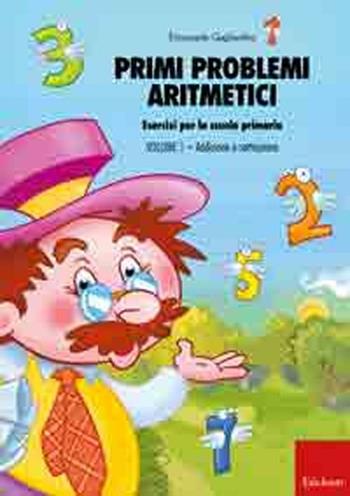 Primi problemi aritmetici. Esercizi per la scuola primaria. Vol. 1: Addizione e sottrazione - Emanuele Gagliardini - Libro Erickson 2010, Materiali per l'educazione | Libraccio.it