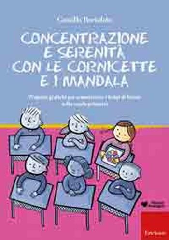 Concentrazione e serenità con le cornicette e i mandala. Proposte grafiche per armonizzare i tempi di lavoro nella scuola primaria - Camillo Bortolato - Libro Erickson 2010, Materiali per l'educazione | Libraccio.it