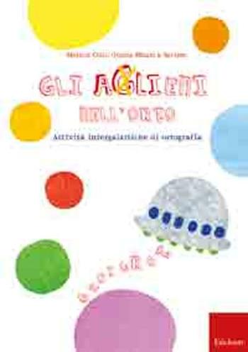 Gli aglieni nell'orto. Attività intergalattiche di ortografia - Rossana Colli, Grazia Mauri, Saviem - Libro Erickson 2010, Materiali per l'educazione | Libraccio.it