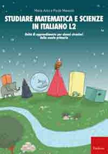 Studiare matematica e scienze in italiano L2. Unità di apprendimento per alunni stranieri della scuola primaria - Maria Arici, Paola Maniotti - Libro Erickson 2010, Materiali per l'educazione | Libraccio.it