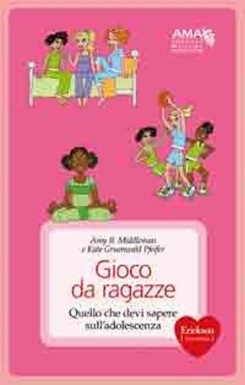 Gioco da ragazze. Quello che devi sapere sull'adolescenza - Amy B. Middleman, Kate Gruenwald Pfeifer - Libro Erickson 2010, Capire con il cuore | Libraccio.it