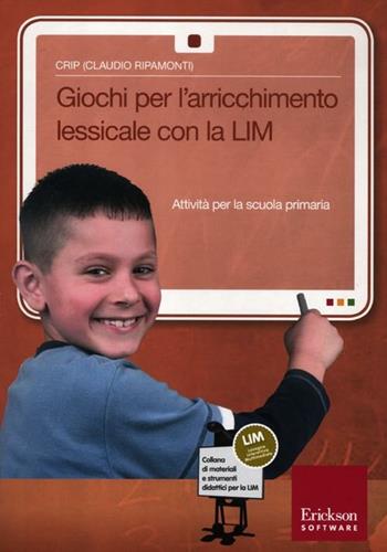 Giochi per l'arrichimento lessicale con la LIM. Attività per la scuola primaria. Con CD-ROM - Crip - Libro Erickson 2012, Materiali e strumenti didattici LIM | Libraccio.it