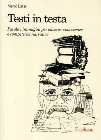 Testi in testa. Parole e immagini per educare conoscenze e competenze narrative - Marco Dallari - Libro Erickson 2012 | Libraccio.it