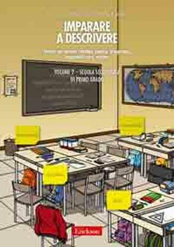 Imparare a descrivere. Scuola secondaria di primo grado. Attività per narrare, ricordare, esporre, interpretare, responsabilizzare, valutare. Vol. 2 - Ferruccio Bianchi, Patrizia Farello - Libro Erickson 2010, Materiali per l'educazione | Libraccio.it