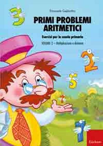 Primi problemi aritmetici. Esercizi per la scuola primaria. Vol. 2: Moltiplicazione e divisione - Emanuele Gagliardini - Libro Erickson 2010, Materiali per l'educazione | Libraccio.it