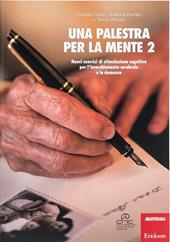 Una palestra per la mente 2. Nuovi esercizi di stimolazione cognitiva per l'invecchiamento cerebrale e le demenze