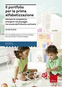 Il portfolio per la prima alfabetizzazione. La valutazione delle competenze emergenti nel passaggio tra scuola dell'infanzia e primaria - Lerida Cisotto - Libro Erickson 2011, Materiali per l'educazione | Libraccio.it