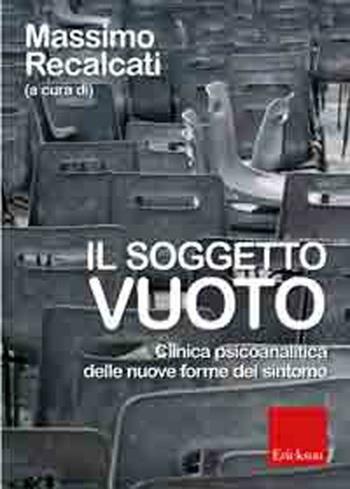 Il soggetto vuoto. Clinica psicoanalitica delle nuove forme del sintomo  - Libro Erickson 2010 | Libraccio.it