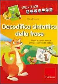 Decodifica sintattica della frase. Attività in coppia minima per la comprensione verbale. Con CD-ROM - Elena Freccero - Libro Erickson 2010 | Libraccio.it